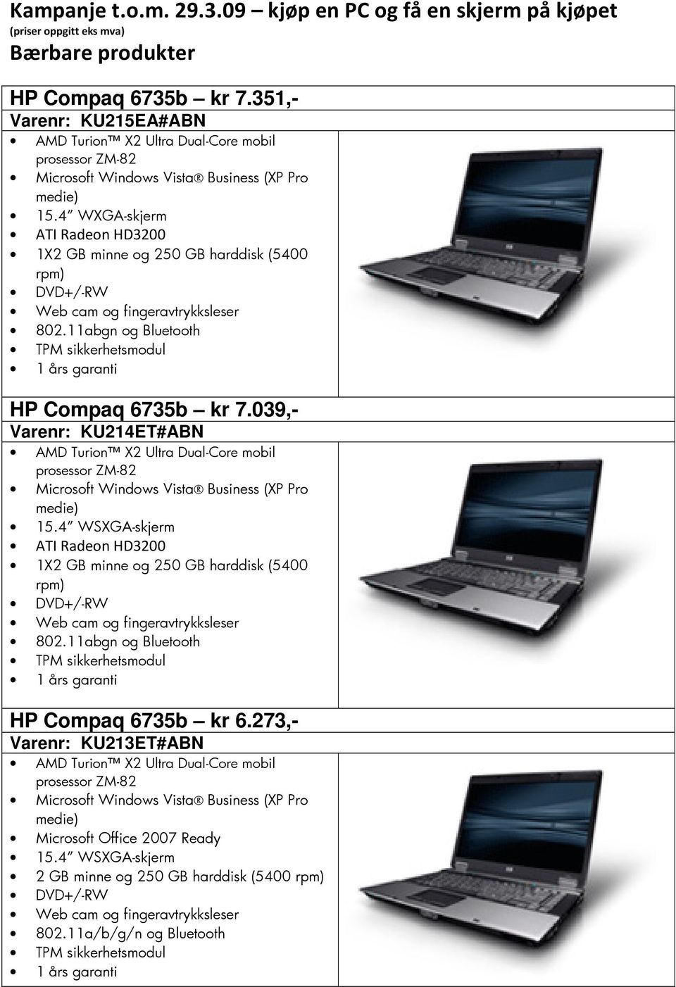 351,- Varenr: KU215EA#ABN 15.4 WXGA-skjerm ATI Radeon HD3200 1X2 GB minne og 250 GB harddisk (5400 802.