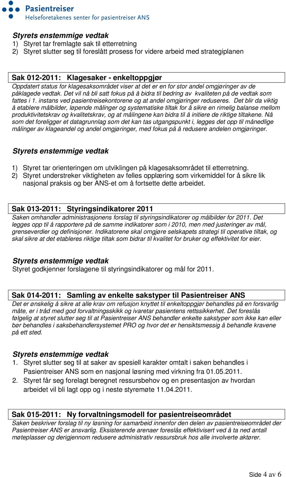 instans ved pasientreisekontorene og at andel omgjøringer reduseres.