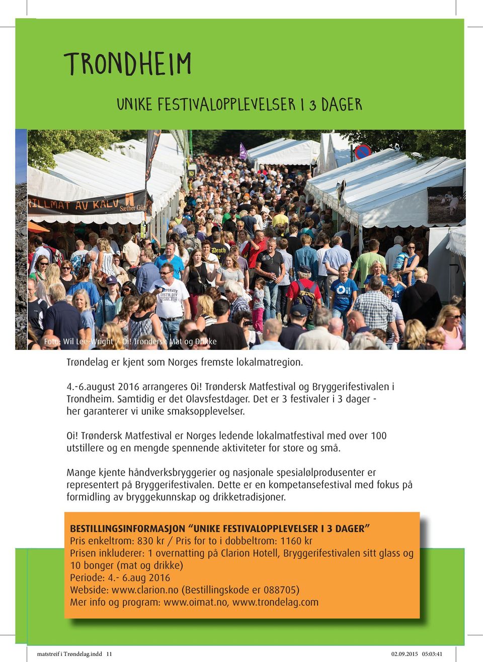 Trøndersk Matfestival er Norges ledende lokalmatfestival med over 100 utstillere og en mengde spennende aktiviteter for store og små.