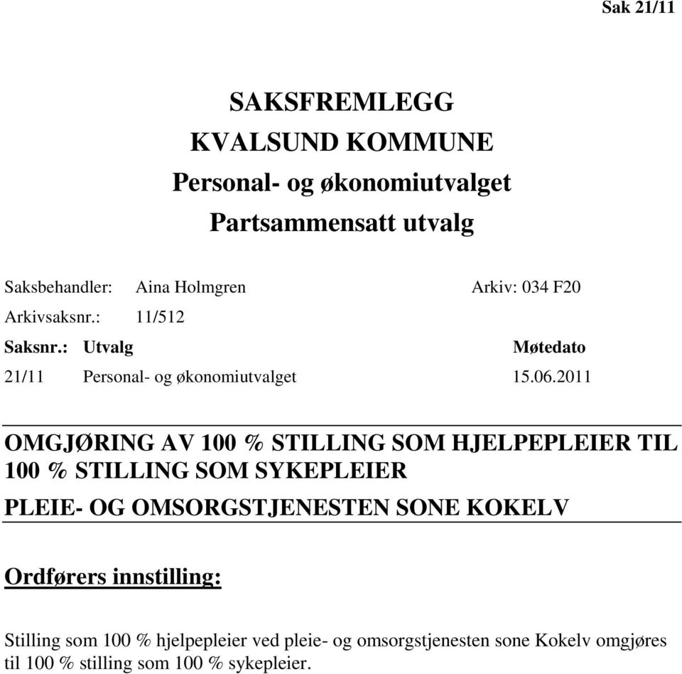 2011 OMGJØRING AV 100 % STILLING SOM HJELPEPLEIER TIL 100 % STILLING SOM SYKEPLEIER PLEIE- OG OMSORGSTJENESTEN SONE KOKELV