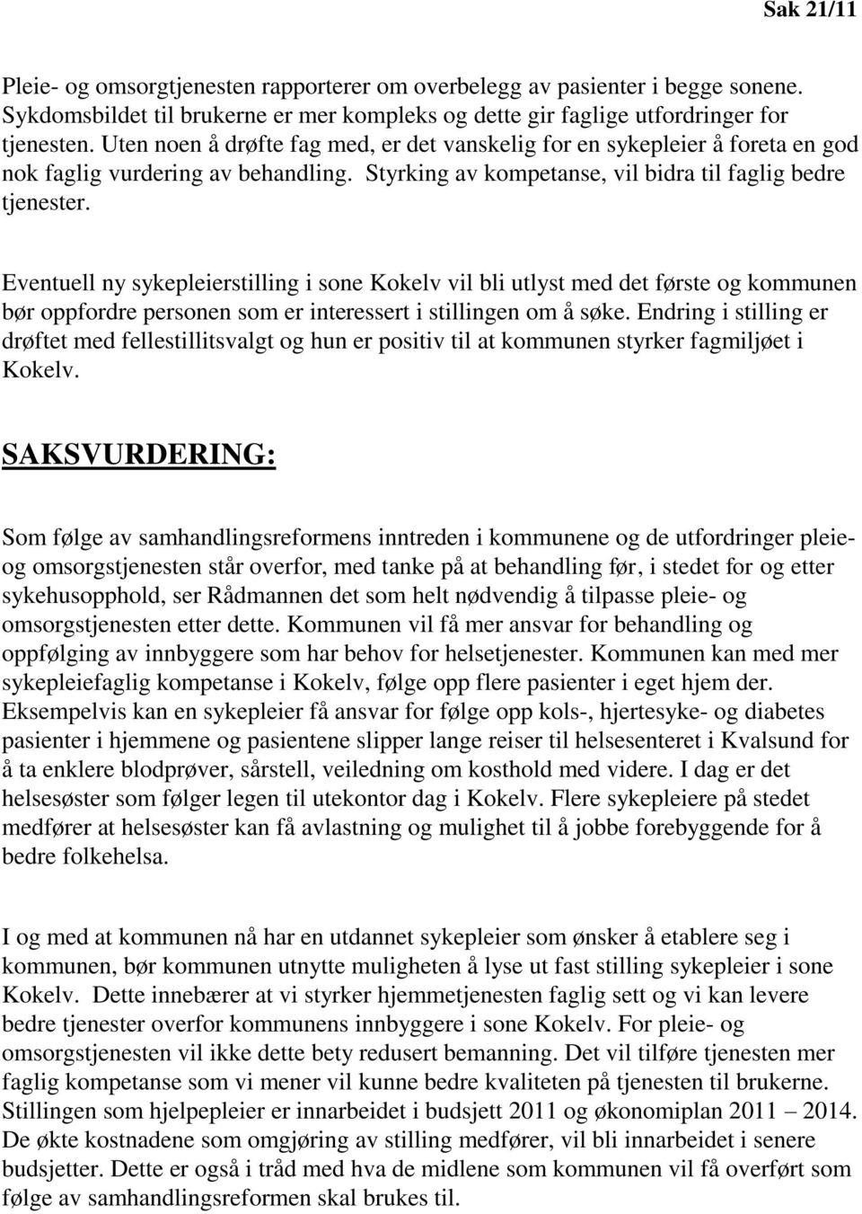 Eventuell ny sykepleierstilling i sone Kokelv vil bli utlyst med det første og kommunen bør oppfordre personen som er interessert i stillingen om å søke.