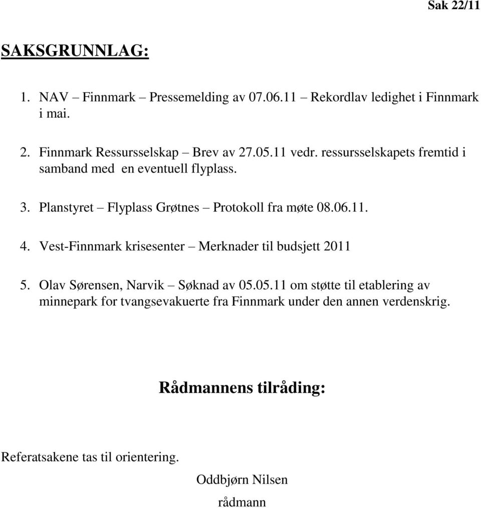 Vest-Finnmark krisesenter Merknader til budsjett 2011 5. Olav Sørensen, Narvik Søknad av 05.