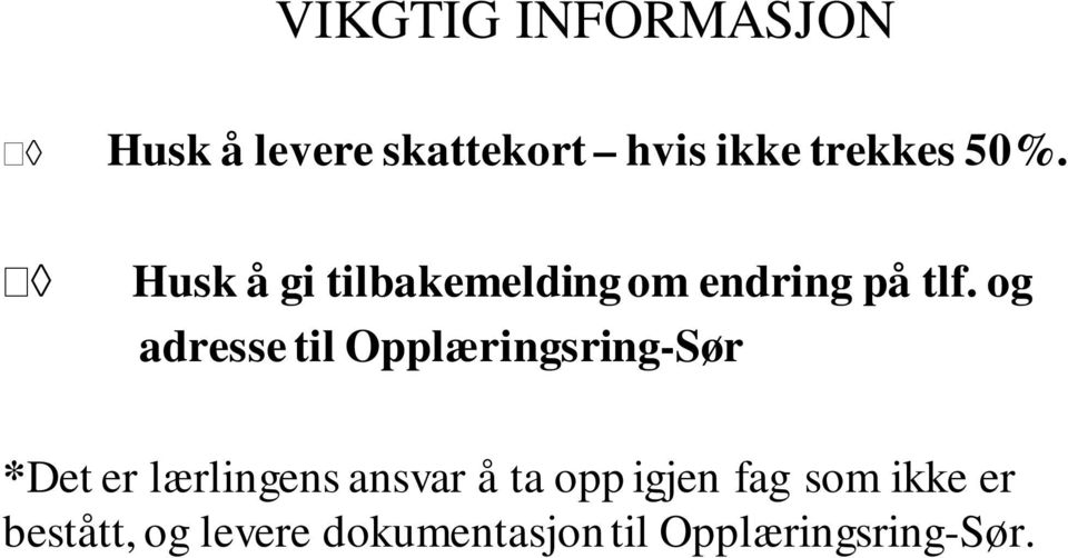 og adresse til Opplæringsring-Sør *Det er lærlingens ansvar å ta