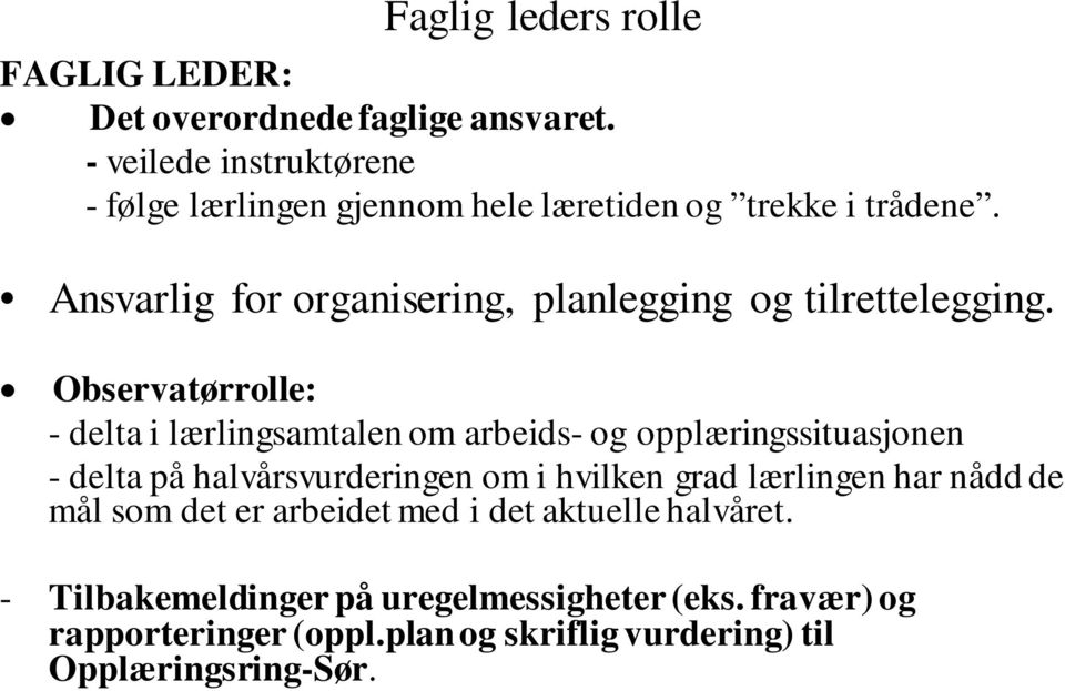 Ansvarlig for organisering, planlegging og tilrettelegging.