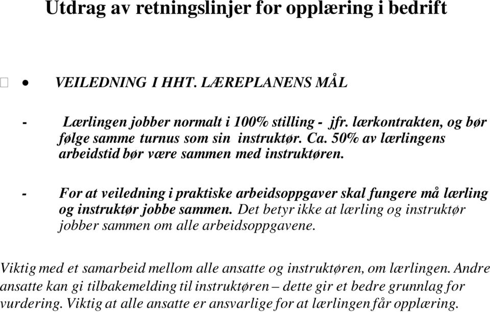 - For at veiledning i praktiske arbeidsoppgaver skal fungere må lærling og instruktør jobbe sammen.