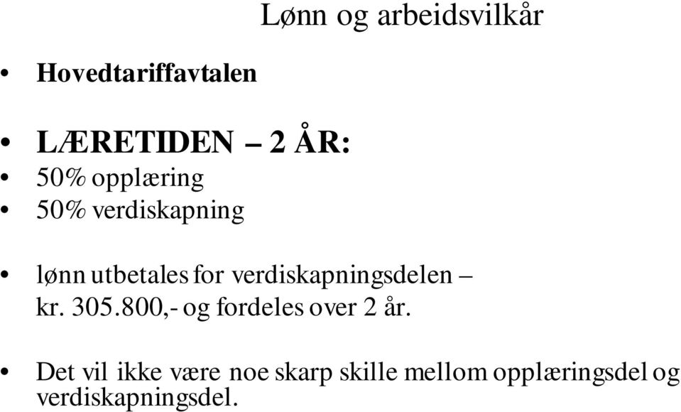 verdiskapningsdelen kr. 305.800,- og fordeles over 2 år.