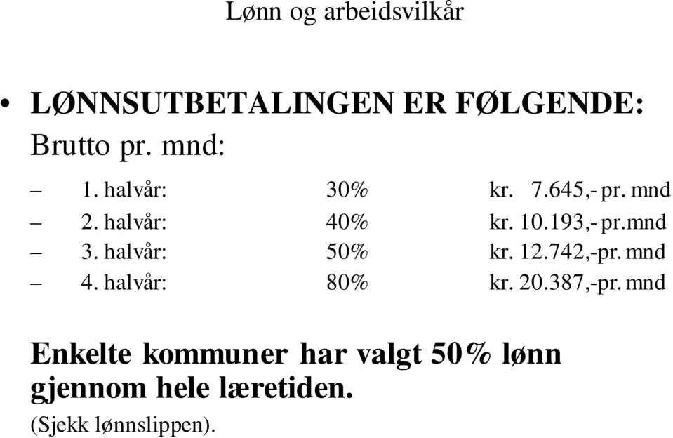 halvår: 50% kr. 12.742,-pr. mnd 4. halvår: 80% kr. 20.387,-pr.