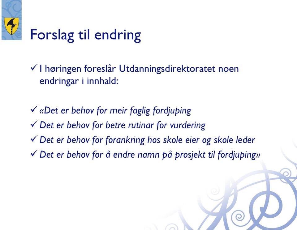 behov for betre rutinar for vurdering Det er behov for forankring hos