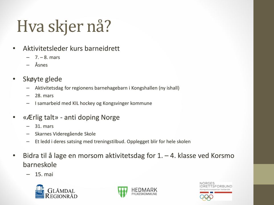 mars I samarbeid med KIL hockey og Kongsvinger kommune «Ærlig talt» - anti doping Norge 31.