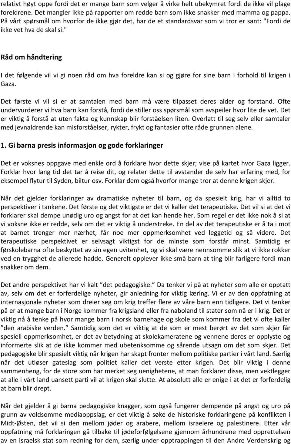 " Råd om håndtering I det følgende vil vi gi noen råd om hva foreldre kan si og gjøre for sine barn i forhold til krigen i Gaza.