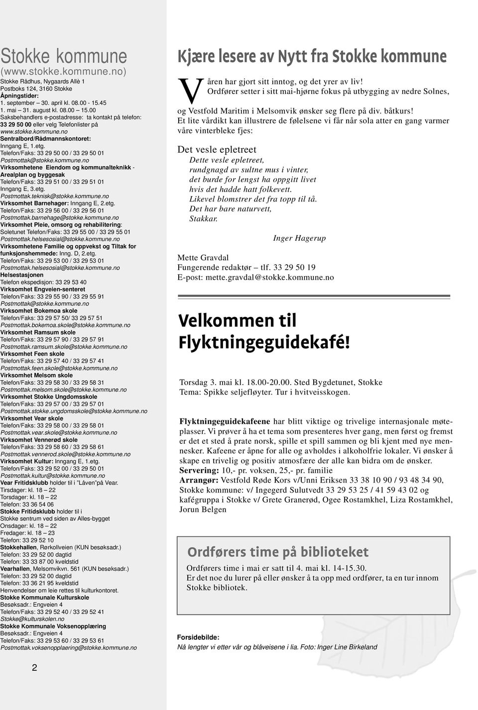 Telefon/Faks: 33 29 50 00 / 33 29 50 01 Postmottak@stokke.kommune.no Virksomhetene Eiendom og kommunalteknikk - Arealplan og byggesak Telefon/Faks: 33 29 51 00 / 33 29 51 01 Inngang E, 3.etg.