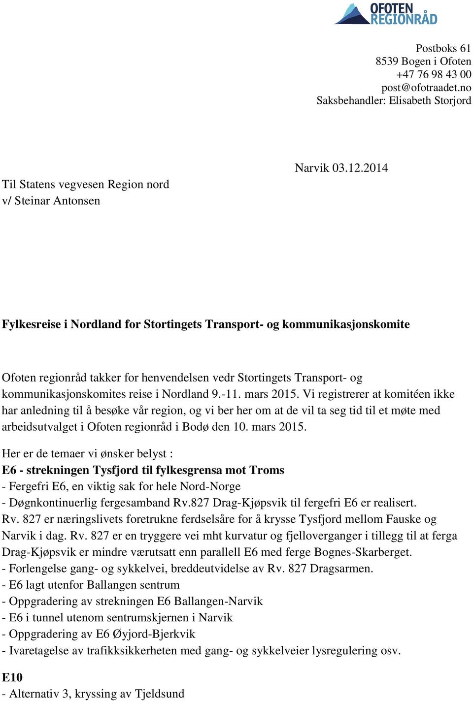 mars 2015. Vi registrerer at komitéen ikke har anledning til å besøke vår region, og vi ber her om at de vil ta seg tid til et møte med arbeidsutvalget i Ofoten regionråd i Bodø den 10. mars 2015.