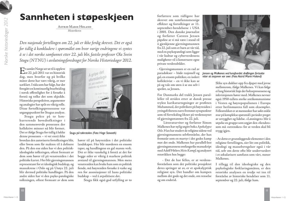 juli blir, fastslo professor Ola Svein Stugu (NTNU) i avslutningsforedraget for Norske Historiedager 2012. Et samlet Norge ser ut til å oppleve at 22.