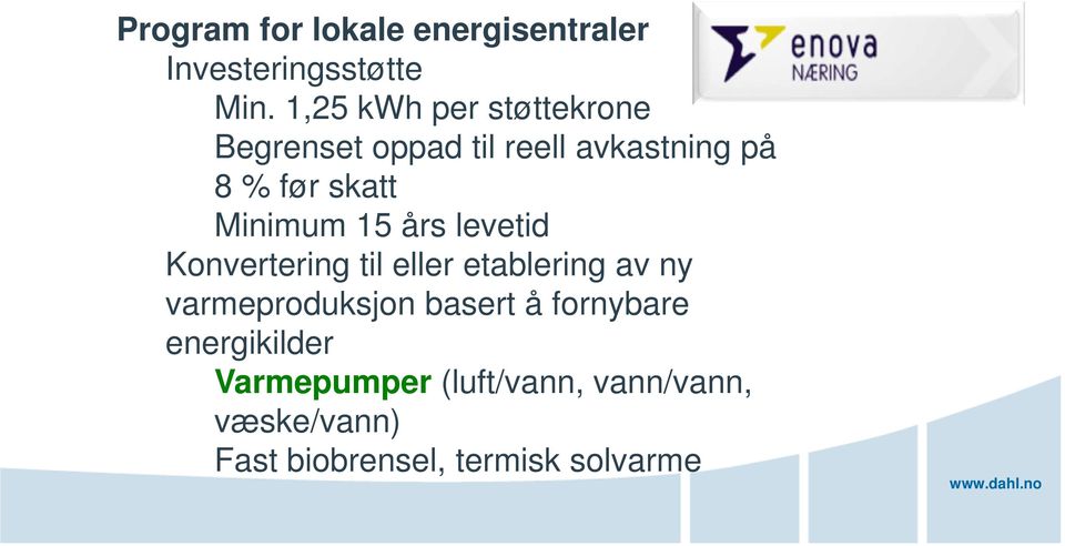 Minimum 15 års levetid Konvertering til eller etablering av ny varmeproduksjon