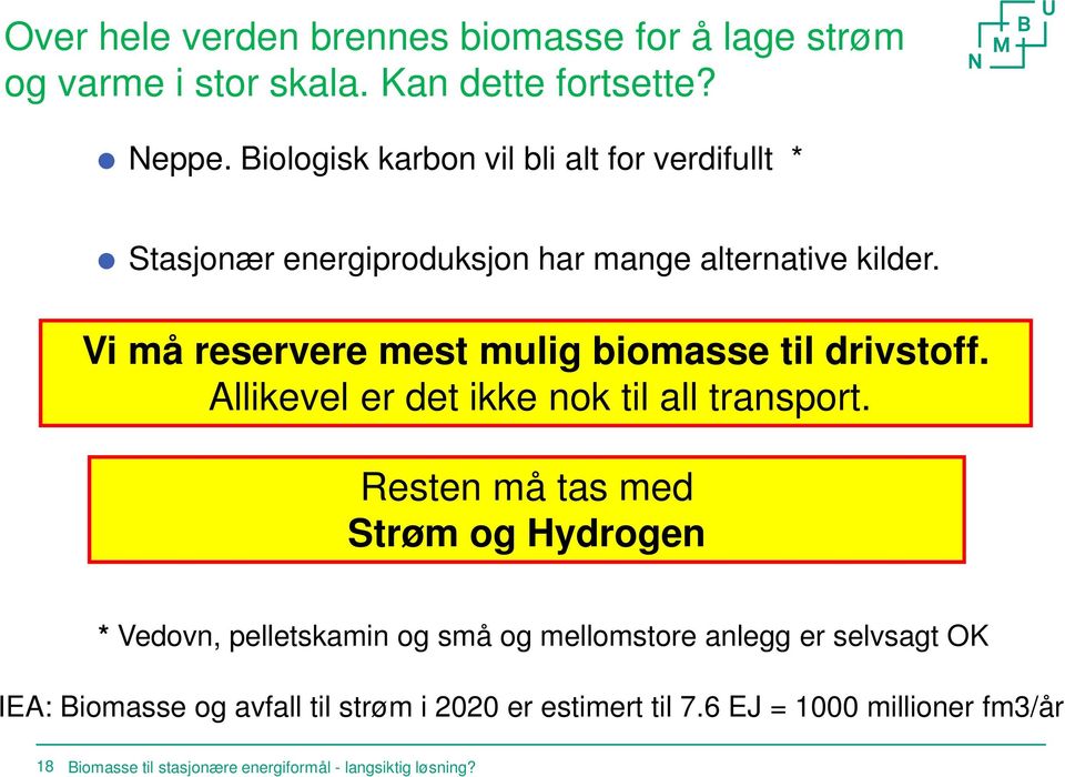 Vi må reservere mest mulig biomasse til drivstoff. Allikevel er det ikke nok til all transport.