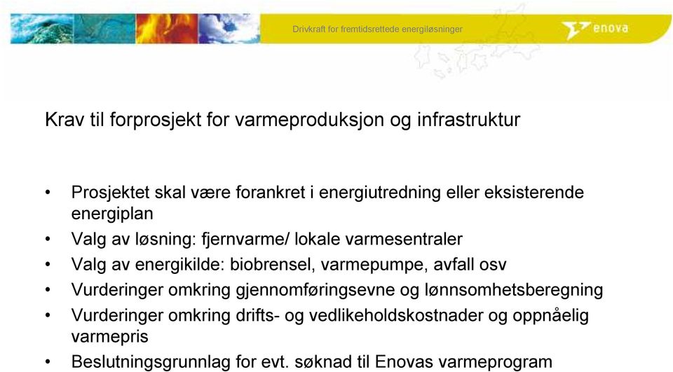 biobrensel, varmepumpe, avfall osv Vurderinger omkring gjennomføringsevne og lønnsomhetsberegning Vurderinger