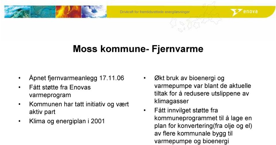 energiplan i 2001 Økt bruk av bioenergi og varmepumpe var blant de aktuelle tiltak for å redusere