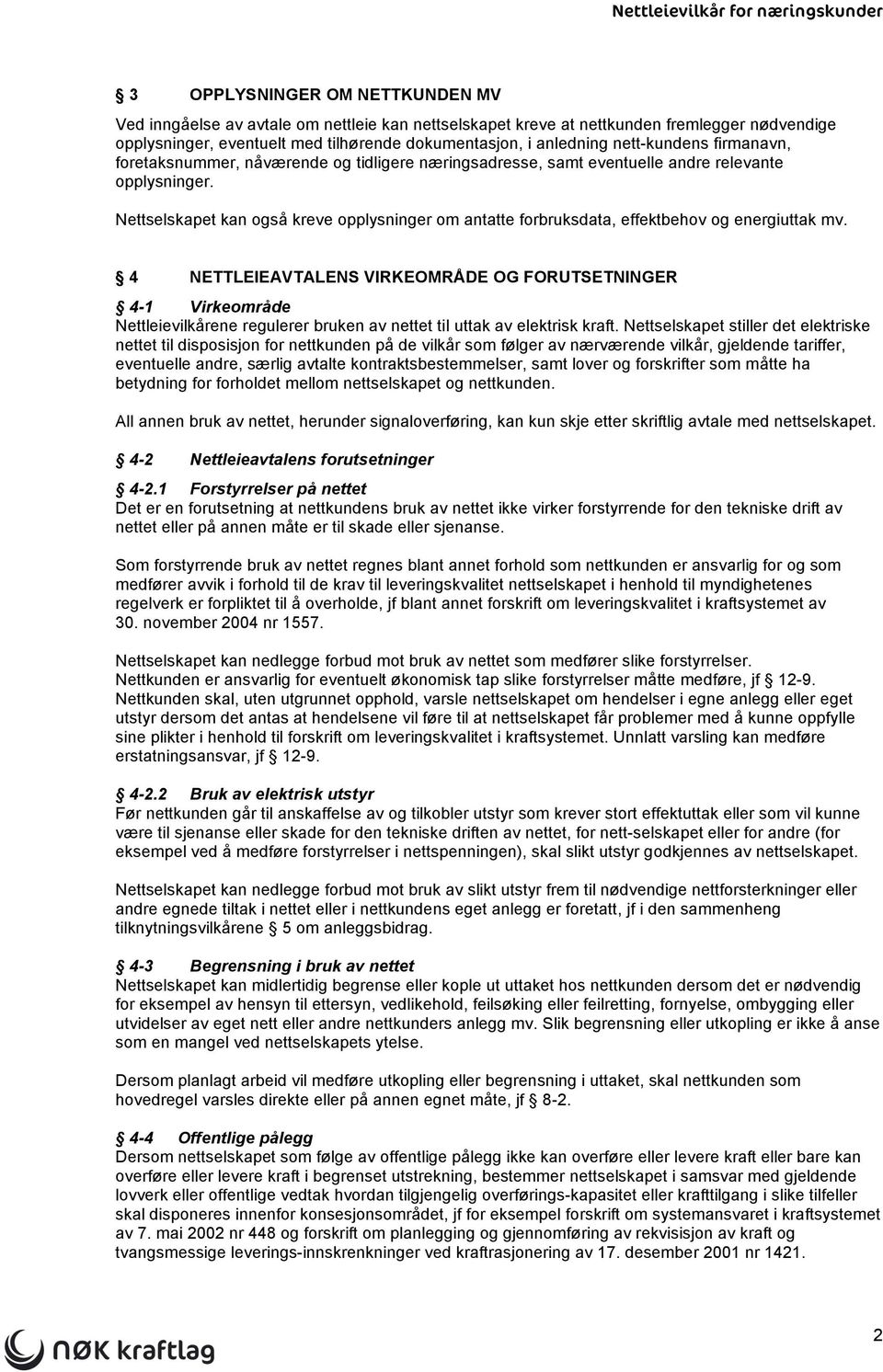 Nettselskapet kan også kreve opplysninger om antatte forbruksdata, effektbehov og energiuttak mv.