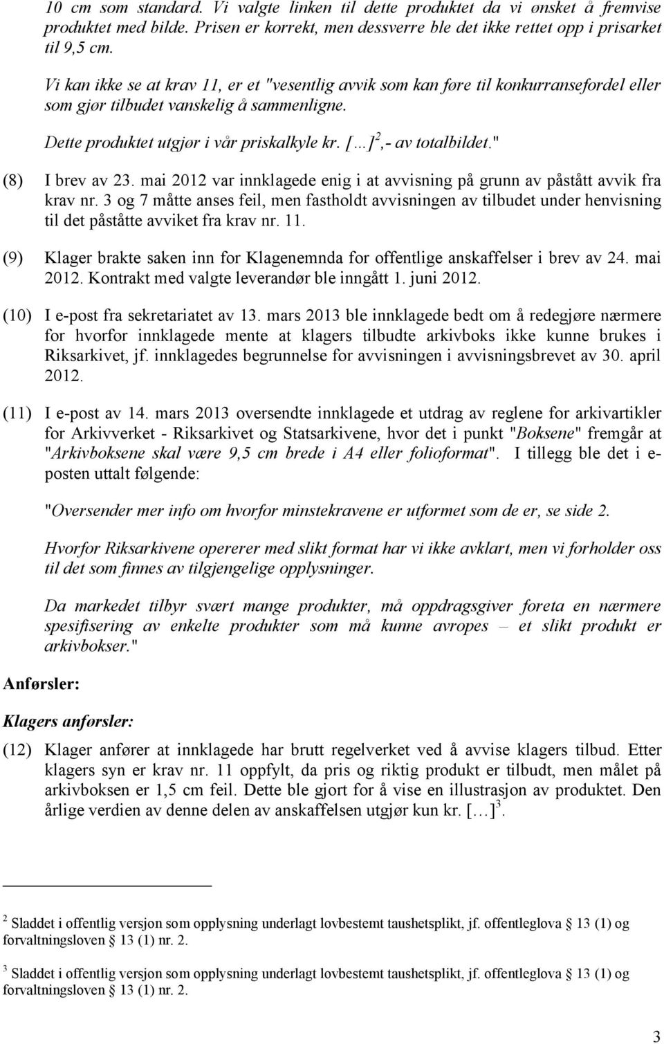 [ ] 2,- av totalbildet." (8) I brev av 23. mai 2012 var innklagede enig i at avvisning på grunn av påstått avvik fra krav nr.