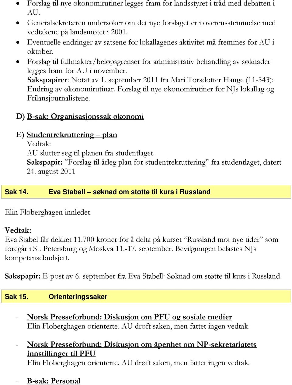 Sakspapirer: Notat av 1. september 2011 fra Mari Torsdotter Hauge (11-543): Endring av økonomirutinar. Forslag til nye økonomirutiner for NJs lokallag og Frilansjournalistene.