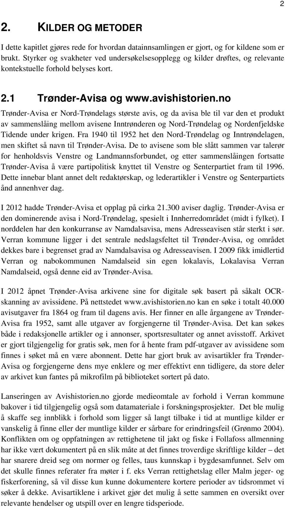 no Trønder-Avisa er Nord-Trøndelags største avis, og da avisa ble til var den et produkt av sammenslåing mellom avisene Inntrønderen og Nord-Trøndelag og Nordenfjeldske Tidende under krigen.