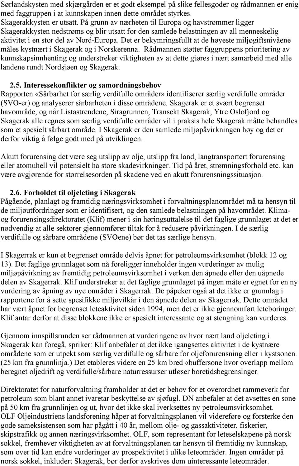 Det er bekymringsfullt at de høyeste miljøgiftsnivåene måles kystnært i Skagerak og i Norskerenna.