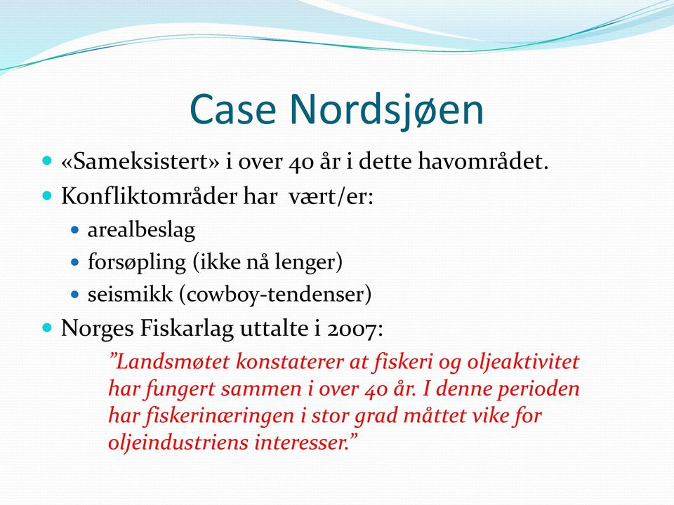 (cowboy-tendenser) Norges Fiskarlag uttalte i 2007: Landsmøtet konstaterer at fiskeri og