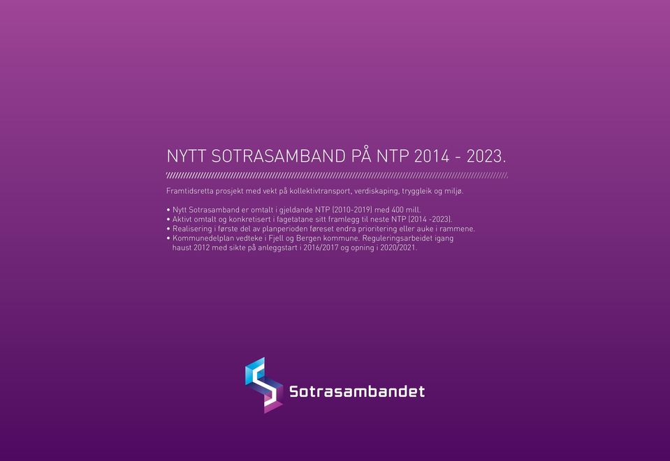 Aktivt omtalt og konkretisert i fagetatane sitt framlegg til neste NTP (2014-2023).