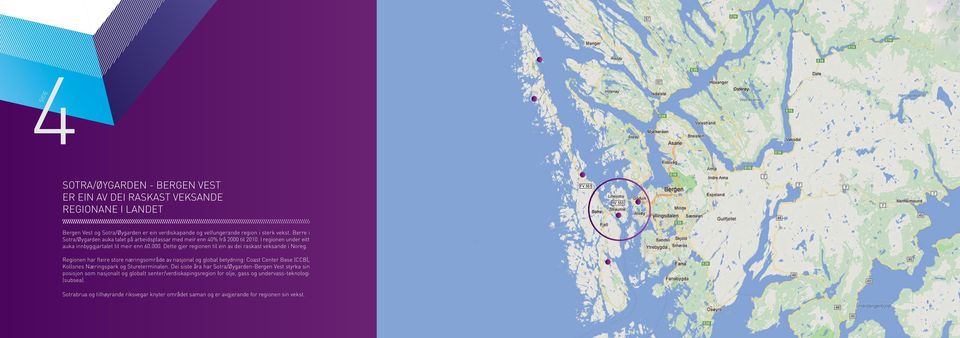 Regionen har fleire store næringsområde av nasjonal og global betydning: Coast Center Base (CCB), Kollsnes Næringspark og Stureterminalen.