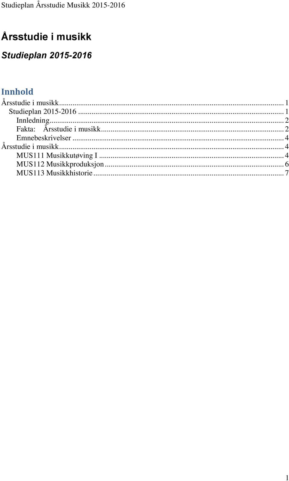 .. 2 Fakta: Årsstudie i musikk... 2 Emnebeskrivelser.