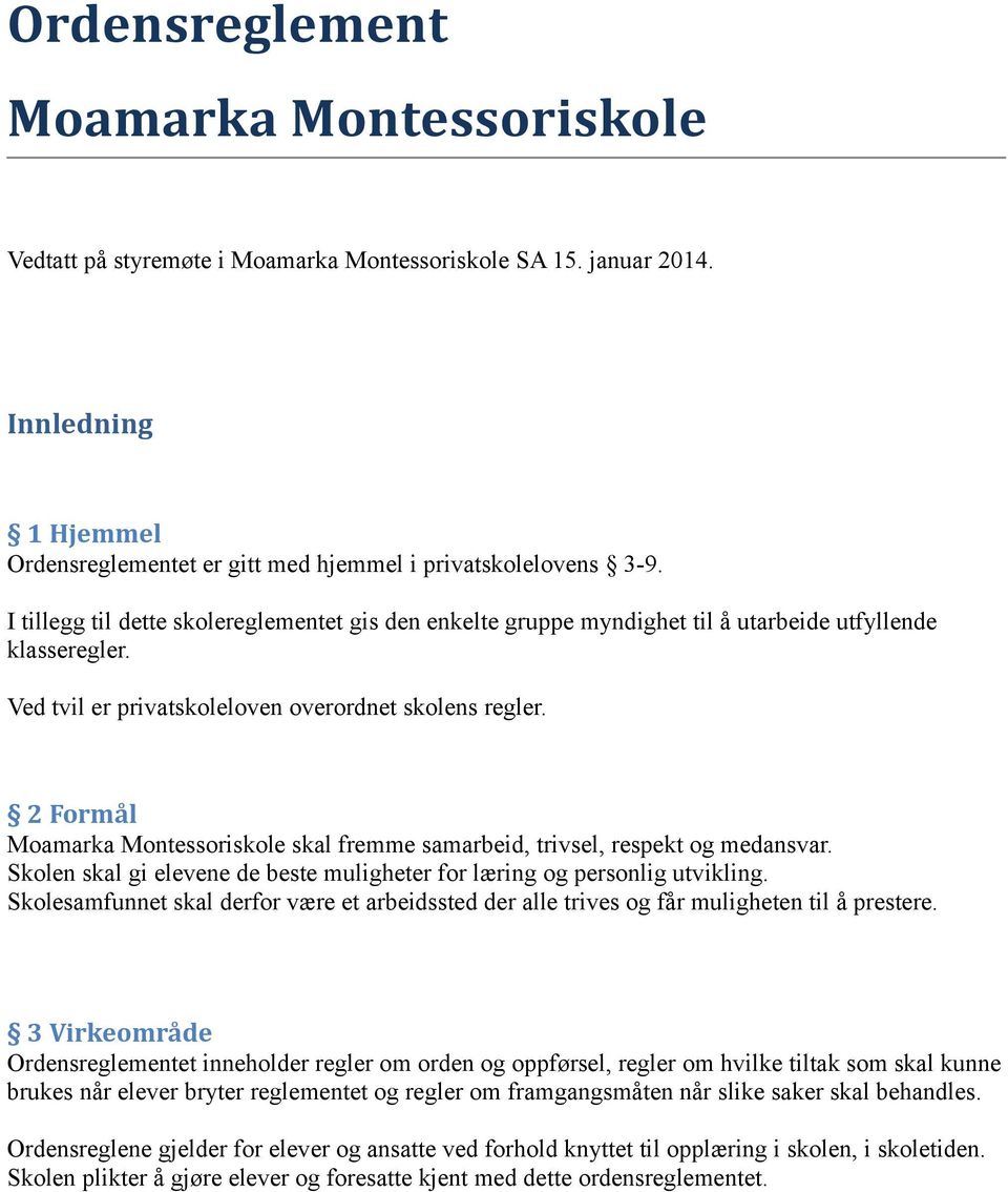 2 Formål Moamarka Montessoriskole skal fremme samarbeid, trivsel, respekt og medansvar. Skolen skal gi elevene de beste muligheter for læring og personlig utvikling.