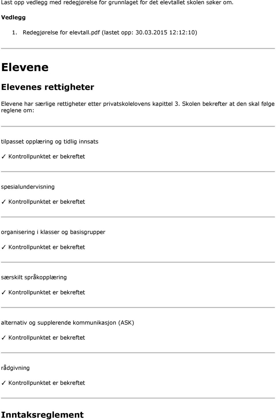 2015 12:12:10) Elevene Elevenes rettigheter Elevene har særlige rettigheter etter privatskolelovens kapittel 3.