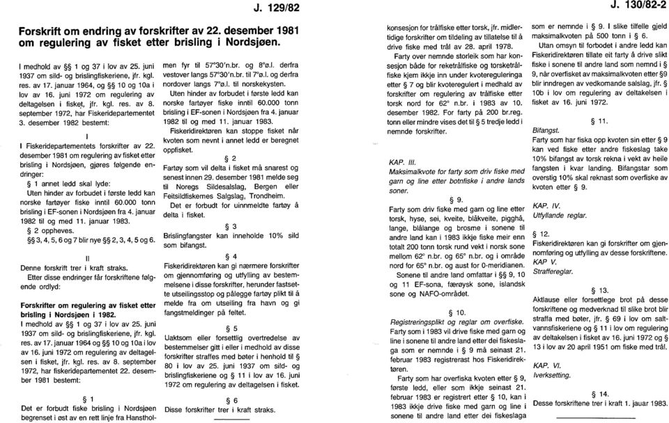 desember 1981 m regulering av fisket etter brisling i Nrdsjøen, gjøres følgende endringer: 1 annet ledd skal lyde: Uten hinder av frbudet i første ledd kan nrske fartøyer fiske inntil 60.