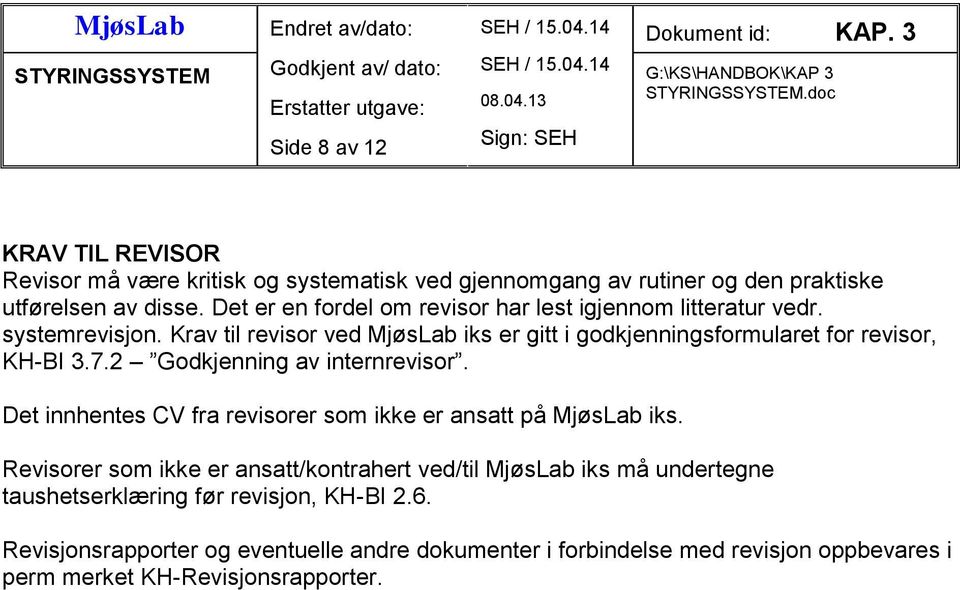 Krav til revisor ved MjøsLab iks er gitt i godkjenningsformularet for revisor, KH-BI 3.7.2 Godkjenning av internrevisor.