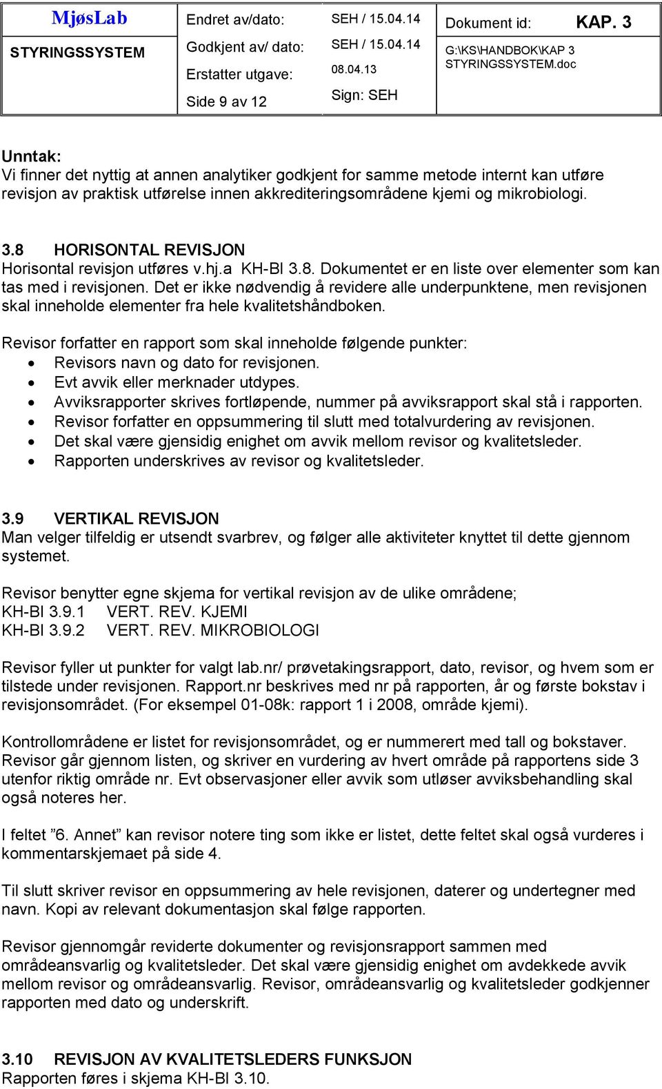 Det er ikke nødvendig å revidere alle underpunktene, men revisjonen skal inneholde elementer fra hele kvalitetshåndboken.