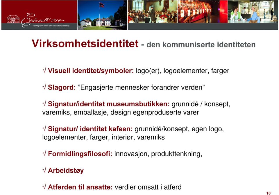 emballasje, design egenproduserte varer Signatur/ identitet kafeen: grunnidé/konsept, egen logo, logoelementer,