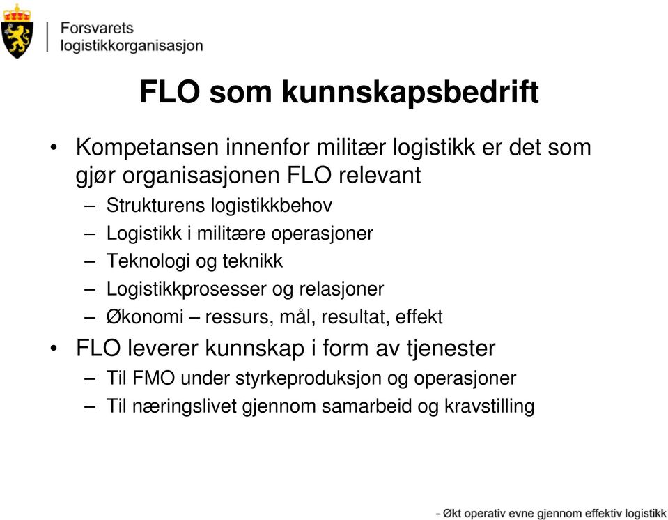 Logistikkprosesser og relasjoner Økonomi ressurs, mål, resultat, effekt FLO leverer kunnskap i form