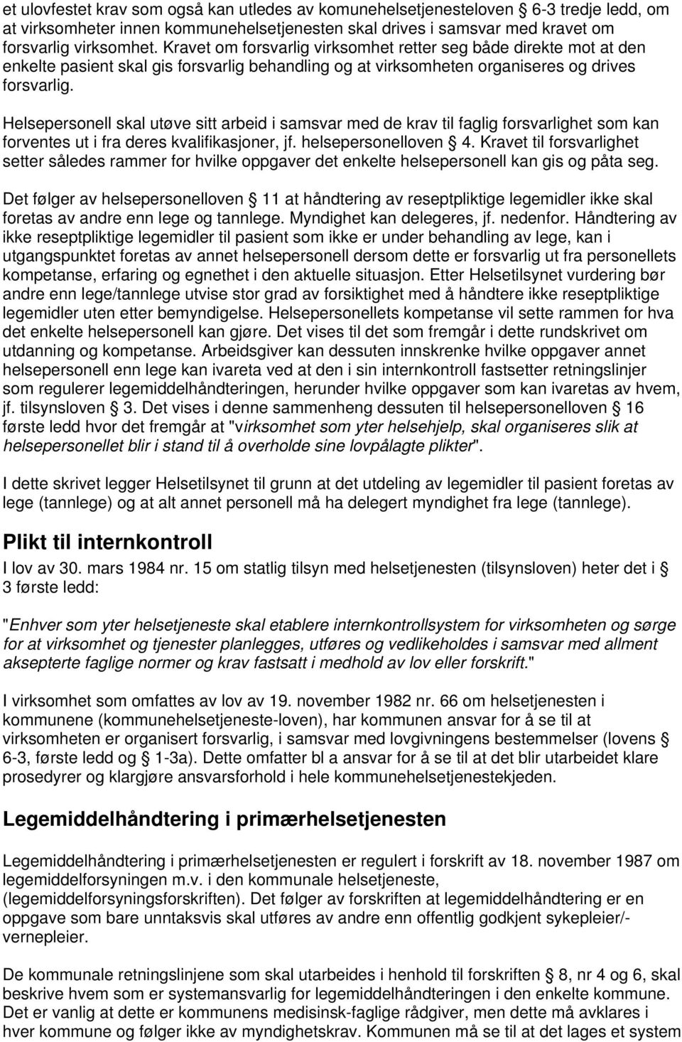 Helsepersonell skal utøve sitt arbeid i samsvar med de krav til faglig forsvarlighet som kan forventes ut i fra deres kvalifikasjoner, jf. helsepersonelloven 4.