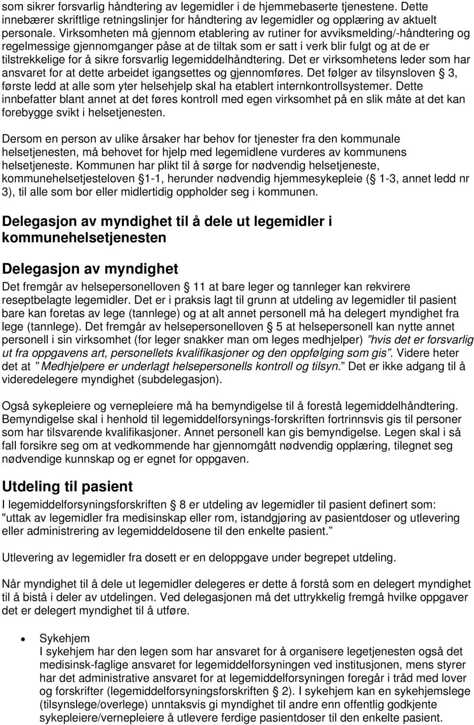 forsvarlig legemiddelhåndtering. Det er virksomhetens leder som har ansvaret for at dette arbeidet igangsettes og gjennomføres.