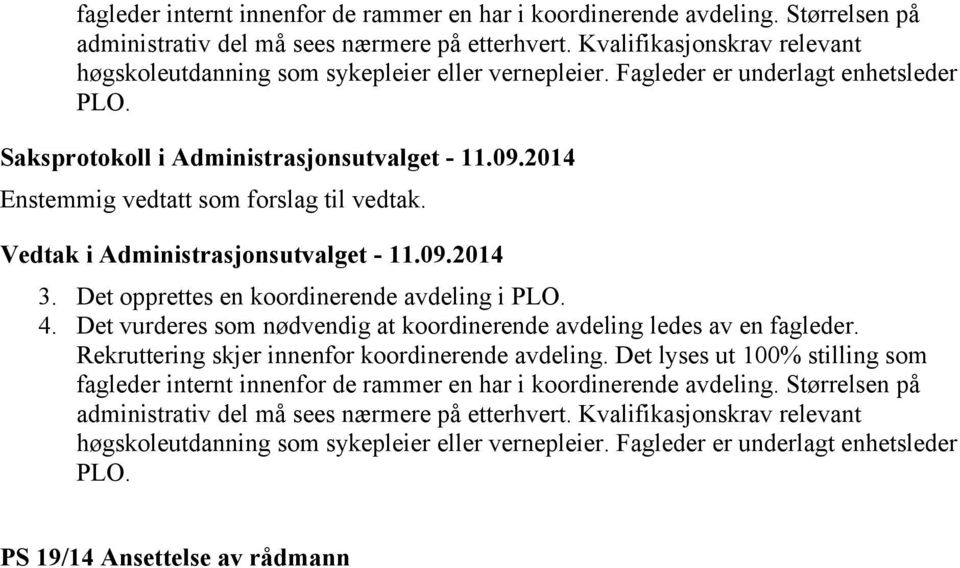 2014 Enstemmig vedtatt som forslag til vedtak. Vedtak i Administrasjonsutvalget - 11.09.2014 3. Det opprettes en koordinerende avdeling i PLO. 4.