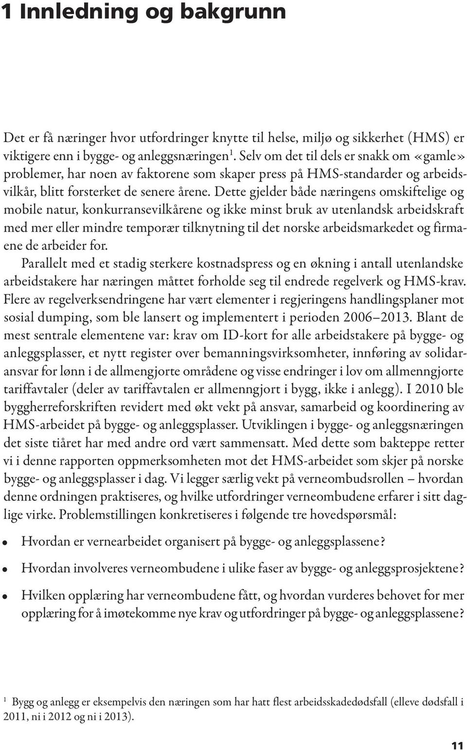 Dette gjelder både næringens omskiftelige og mobile natur, konkurransevilkårene og ikke minst bruk av utenlandsk arbeidskraft med mer eller mindre temporær tilknytning til det norske arbeidsmarkedet