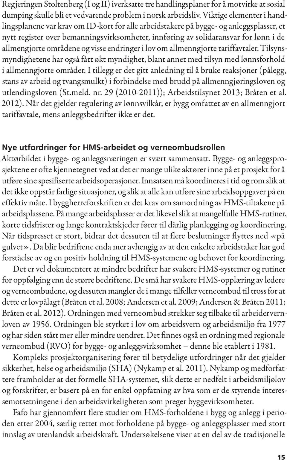 allmengjorte områdene og visse endringer i lov om allmenngjorte tariffavtaler. Tilsynsmyndighetene har også fått økt myndighet, blant annet med tilsyn med lønnsforhold i allmenngjorte områder.