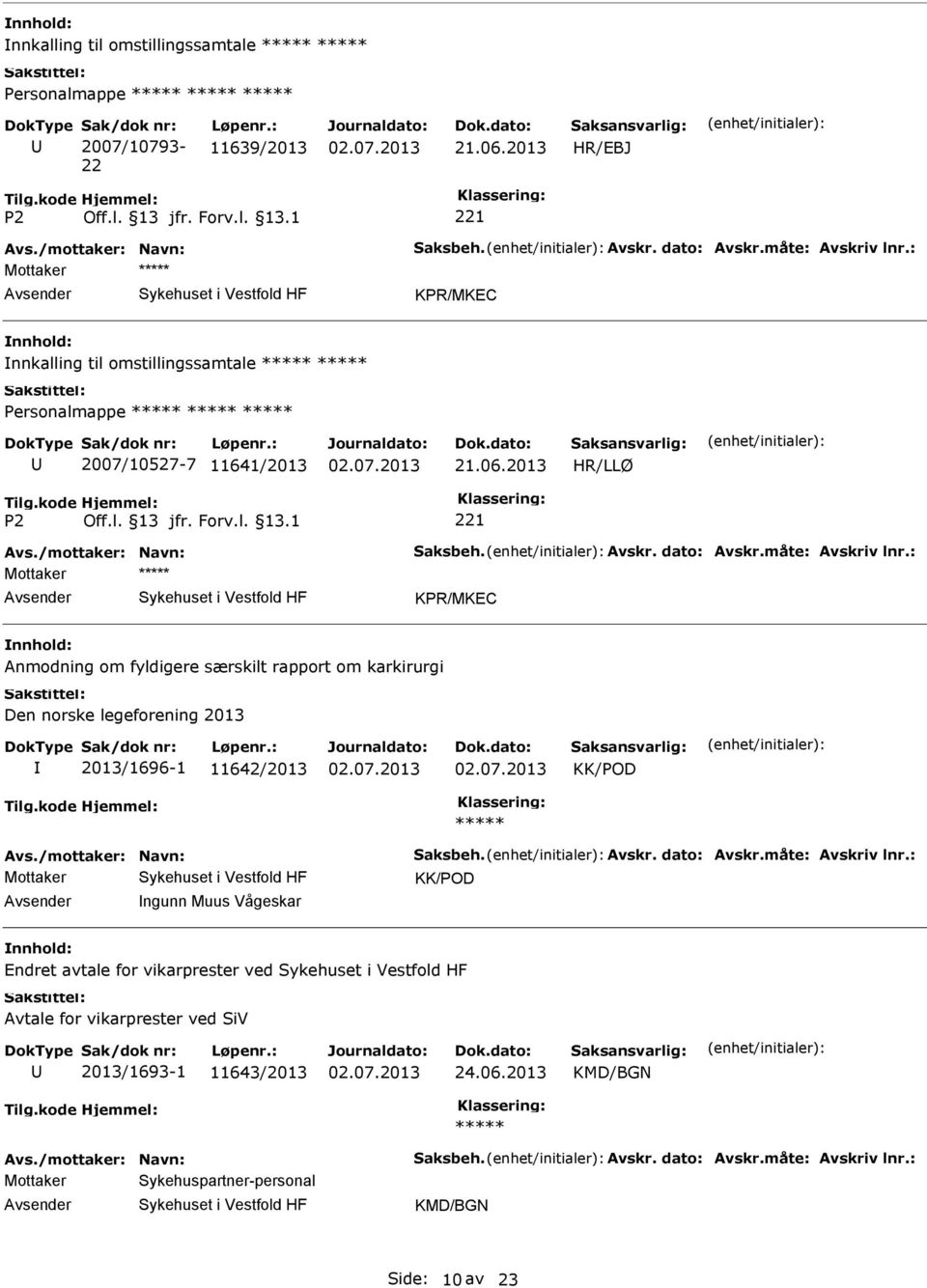 : Mottaker KPR/MKEC nnhold: Anmodning om fyldigere særskilt rapport om karkirurgi Den norske legeforening 2013 2013/1696-1 11642/2013 KK/POD Avs./mottaker: Navn: Saksbeh. Avskr. dato: Avskr.