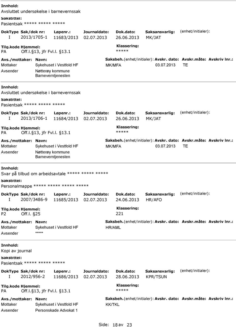 måte: Avskriv lnr.: MK/MFA 03.07.2013 TE Nøtterøy kommune Barneverntjenesten nnhold: Svar på tilbud om arbeidsavtale 2007/3486-9 11685/2013 24.06.2013 HR/AFO Avs./mottaker: Navn: Saksbeh.