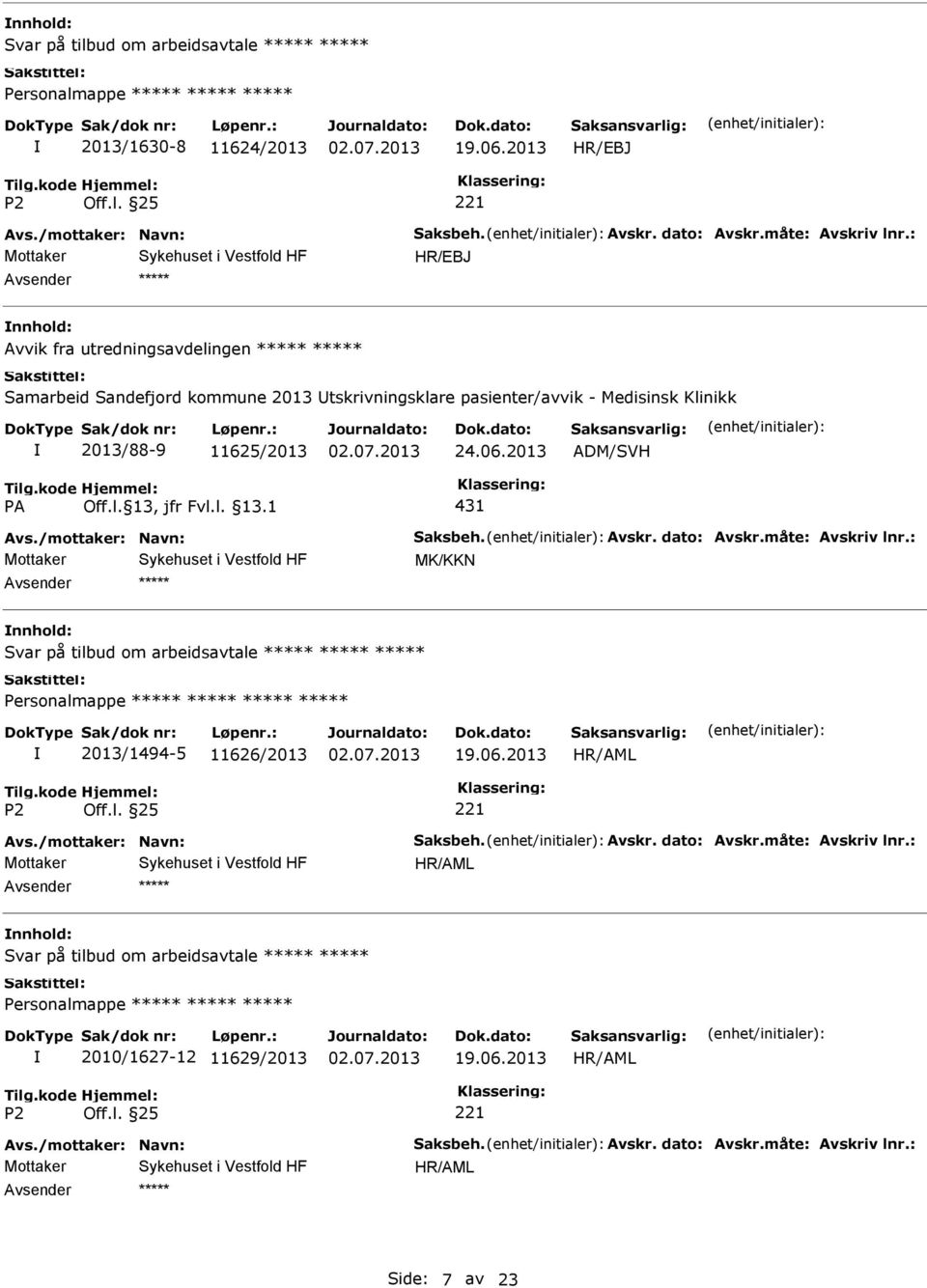 2013 ADM/SVH 431 Avs./mottaker: Navn: Saksbeh. Avskr. dato: Avskr.måte: Avskriv lnr.: MK/KKN nnhold: Svar på tilbud om arbeidsavtale 2013/1494-5 11626/2013 19.06.2013 Avs.