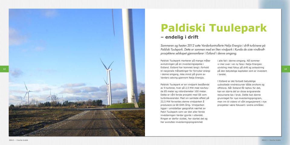 Nå kommer avslutningen på en investeringsepoke i vi mer over i en ny fase i Nelja Energias 12 Estland.
