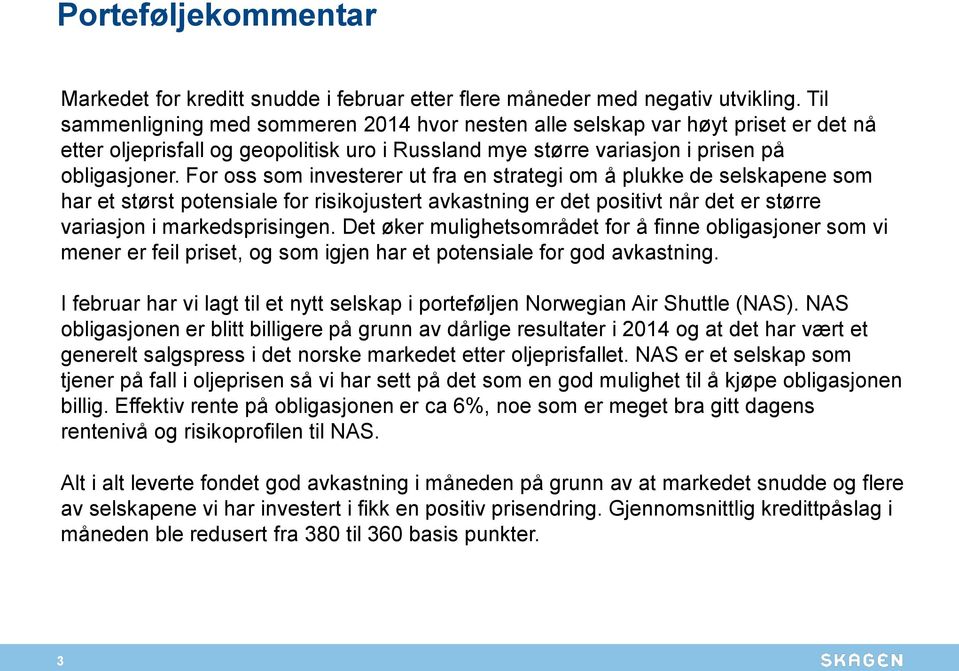 For oss som investerer ut fra en strategi om å plukke de selskapene som har et størst potensiale for risikojustert avkastning er det positivt når det er større variasjon i markedsprisingen.