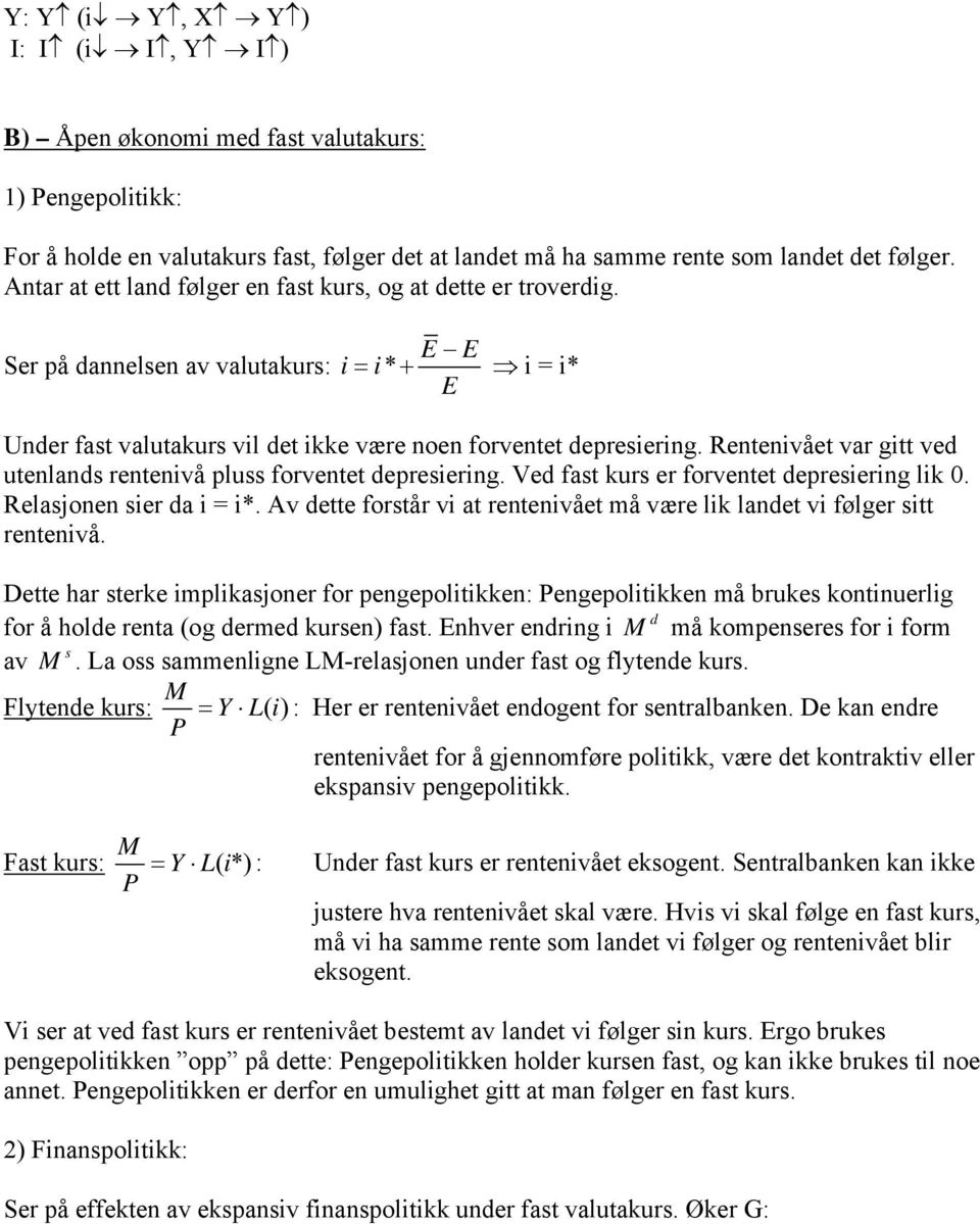 Vd fas kurs r forvn dprsiring lik 0. Rlasjonn sir da i = i*. Av d forsår vi a rnnivå må vær lik land vi følgr si rnnivå.