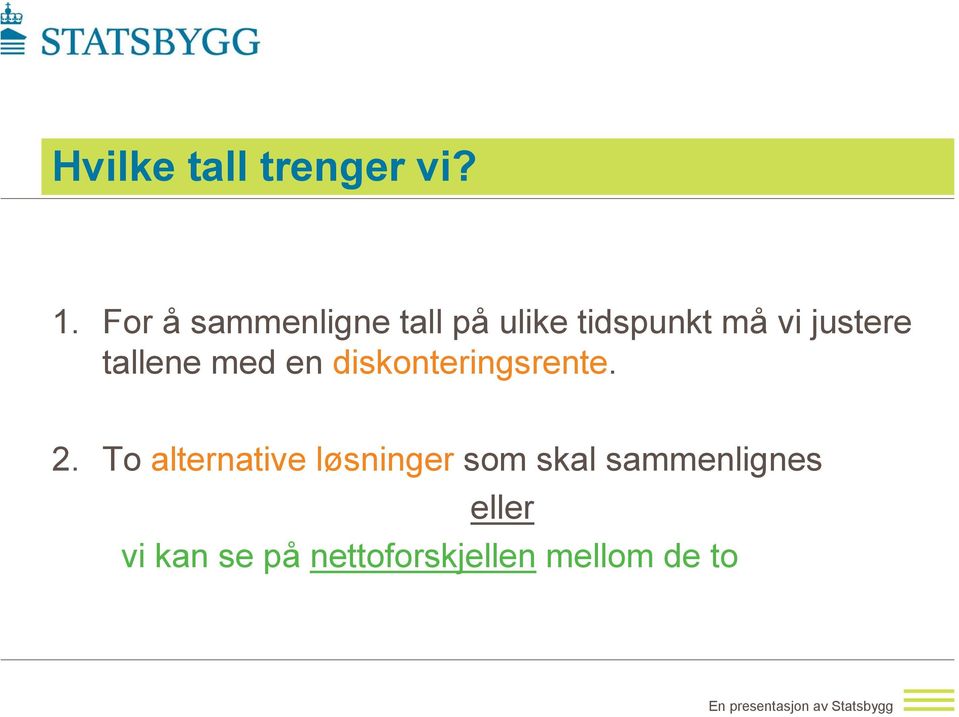 justere tallene med en diskonteringsrente. 2.