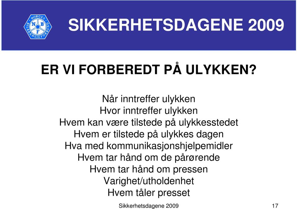 ulykkesstedet Hvem er tilstede på ulykkes dagen Hva med